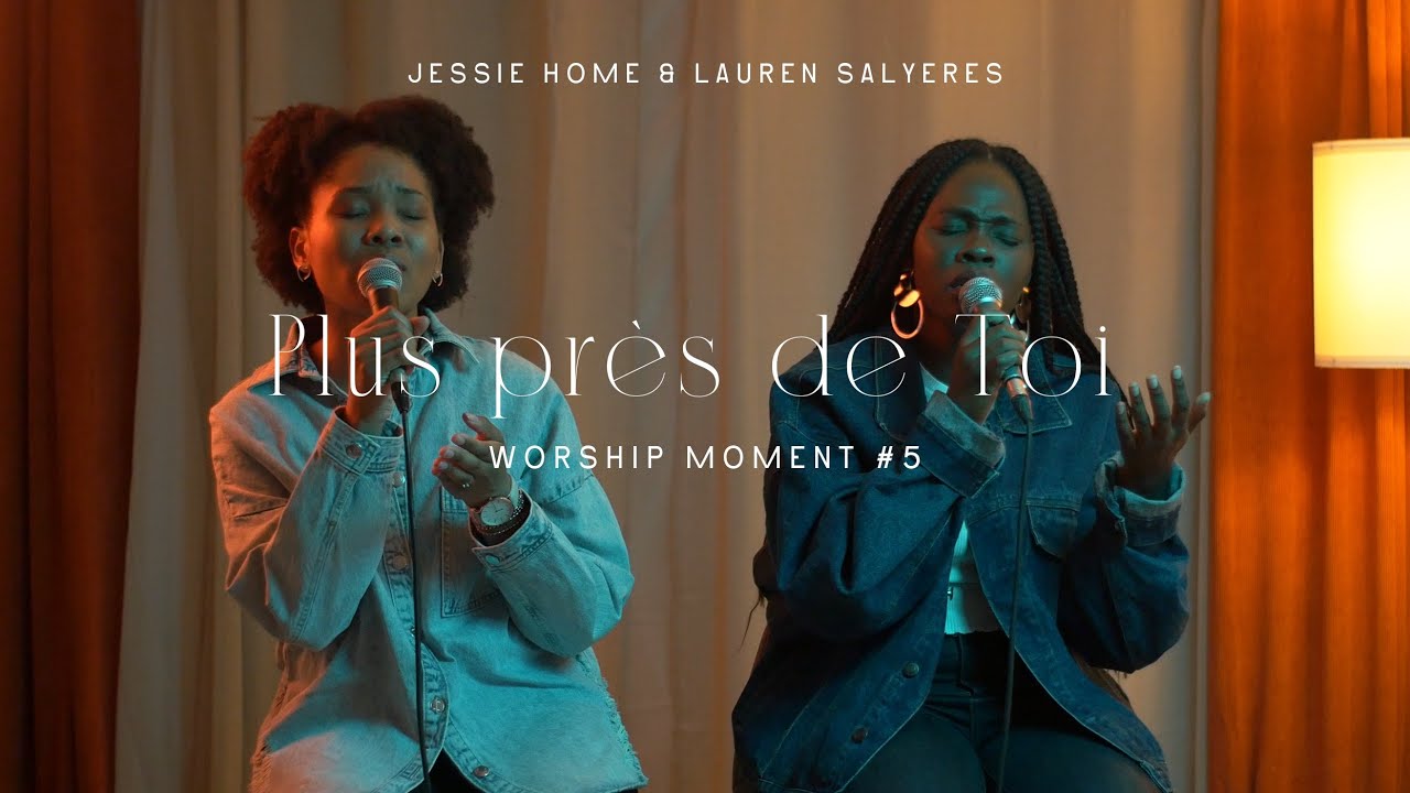 Jessie Home - Plus près de Toi ft. Lauren Salyeres - Worship Moment #5