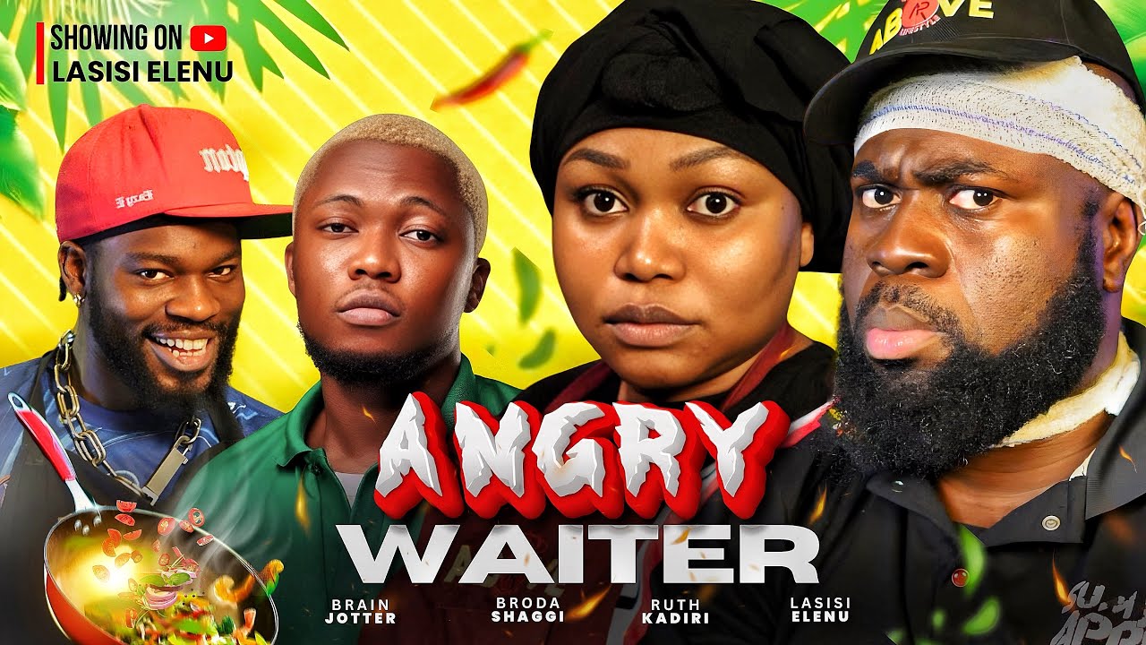 ANGRY WAITER - THE LAST ORDER (Full Movie) | LASISI ELENU, RUTH KADIRI, BRAIN JOTTER, BRODA SHAGGI