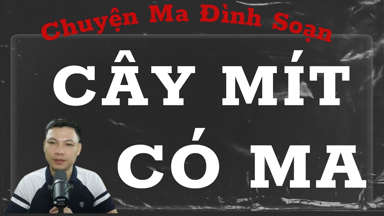 CHUYỆN MA ĐÌNH SOẠN : CÂY MÍT CÓ MA , CÁI CHẾT ĐẦY BÍ ẨN QUANH OAN HỒN BÊN GỐC MÍT ĐƯỢC CHUYỂN VỀ