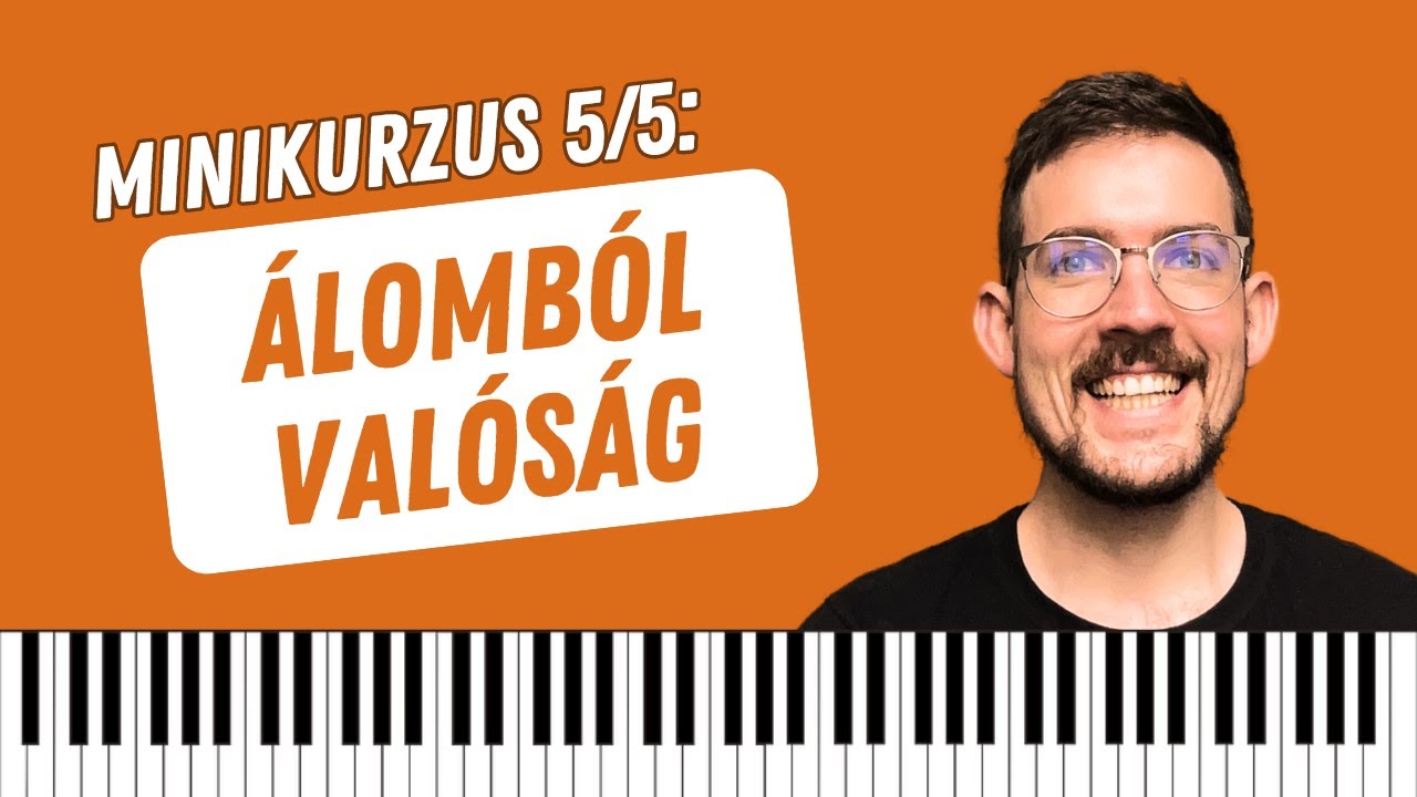 Összefoglalás+Váljon Valósággá az Álmod - Zongora Minikurzus 5/5