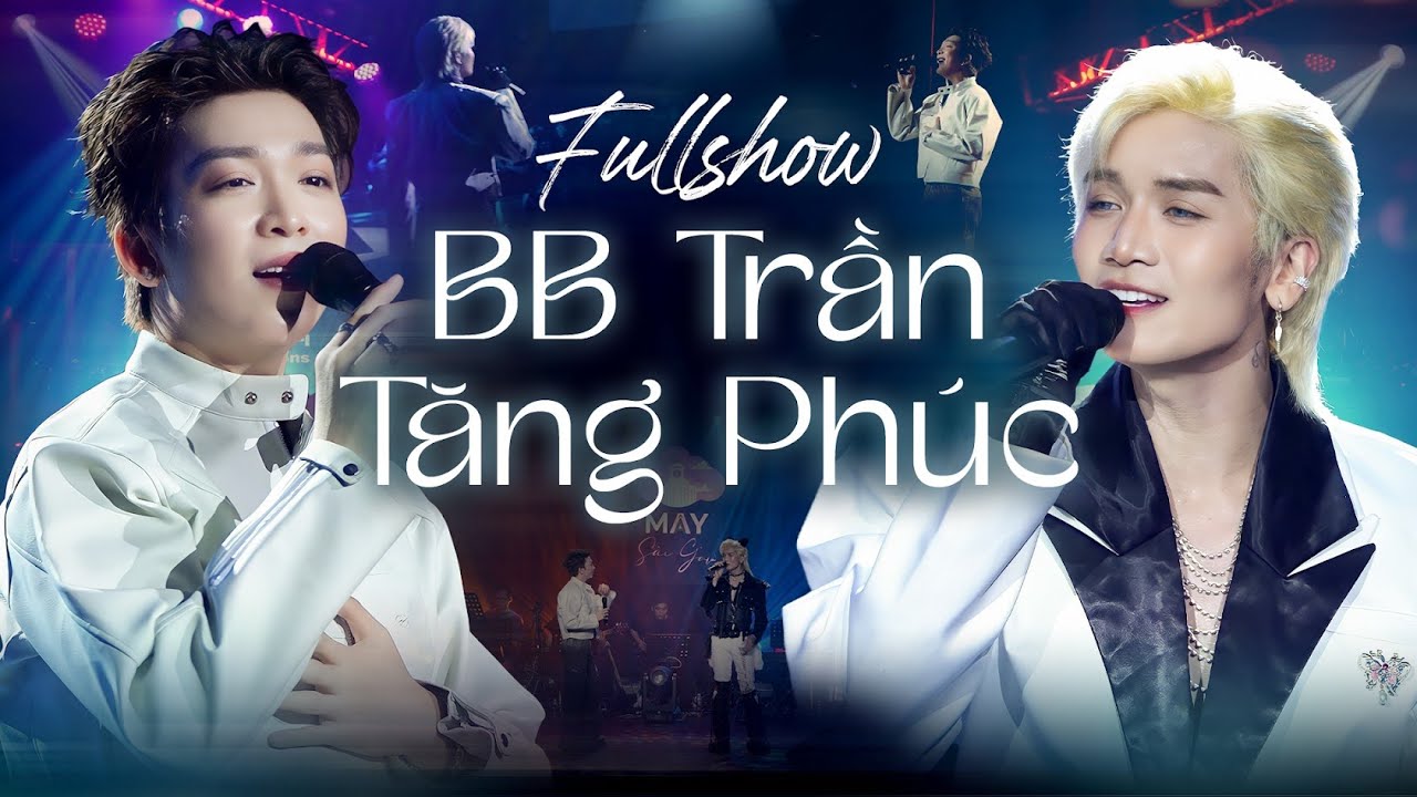 BB TRẦN & TĂNG PHÚC FULL SHOW - MÂY SÀI GÒN
