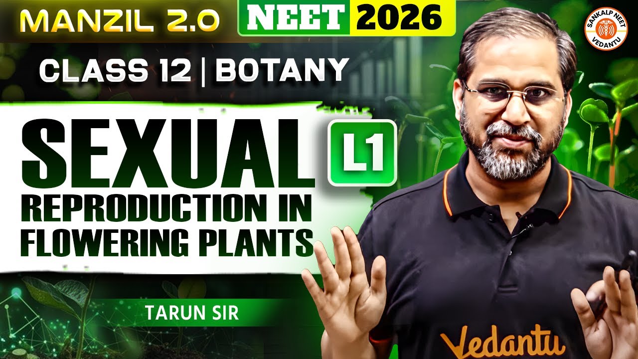 Sexual Reproduction in Flowering Plants – Lecture 1 | Class 12 | Botany | NEET 2026 | Tarun Sir