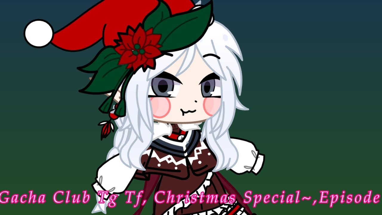 Gacha Club Tg Tf,Christmas Special~,Episode 2/25