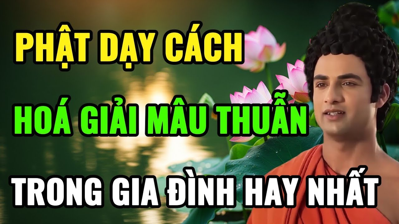 Phật Dạy Cách Hóa Giải Mâu Thuẫn Trong Gia Đình | Buông Bỏ Cái Tôi Để Giữ Trọn Yêu Thương