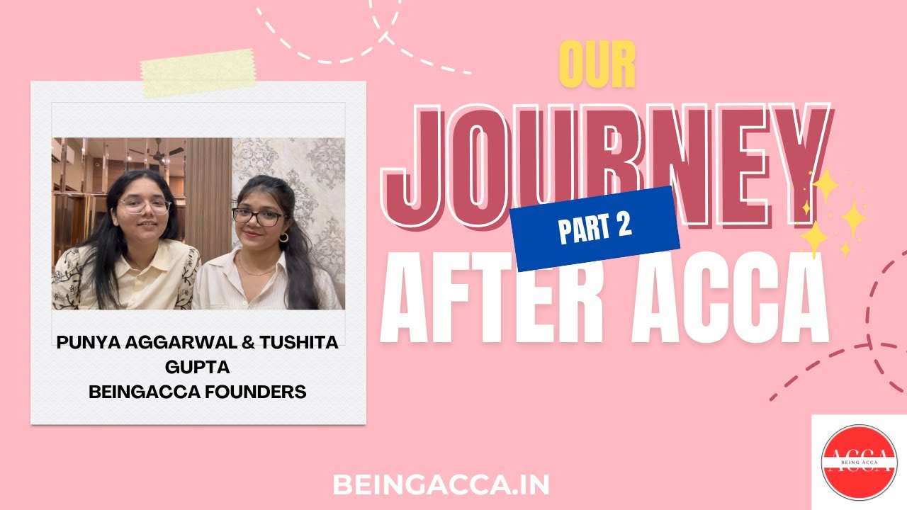 Our ACCA Journey: What after ACCA? | Punya Aggarwal & Tushita Gupta | @beingacca