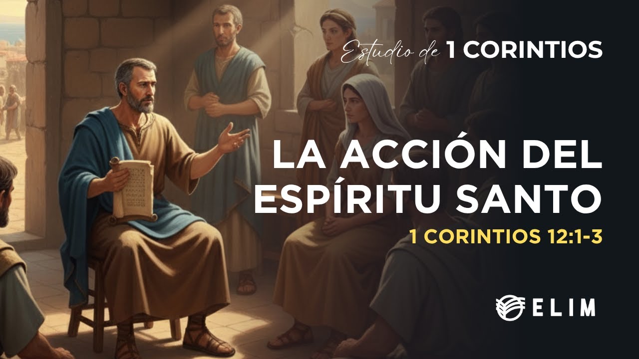 La acción del Espíritu Santo | 1 Corintios 12:1-3 | Estudio Bíblico