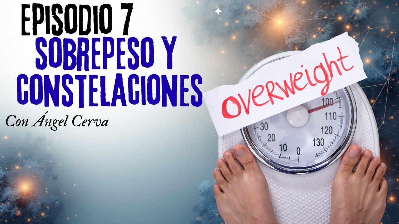 Sobrepeso Y Constelaciones Familiares Episodio 7