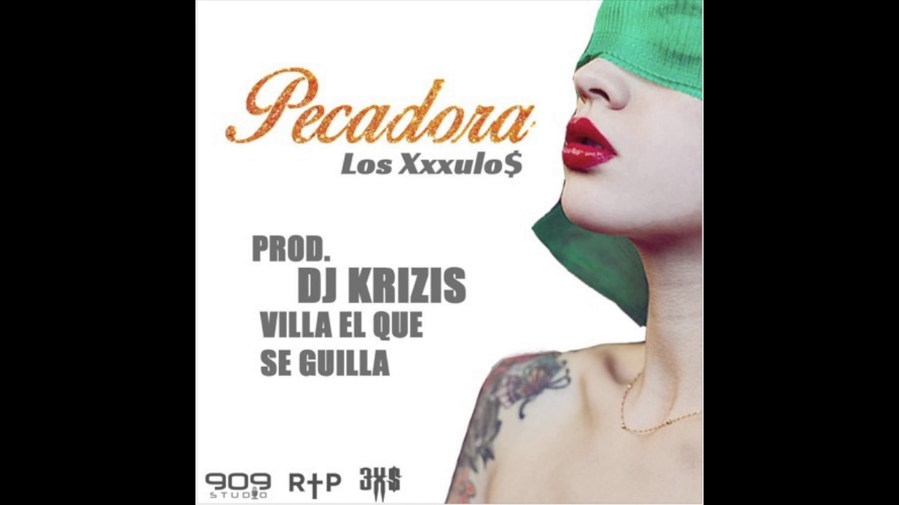 Pecadora - Los Xxxulos Prod. Dj krizis & Villa El Que Se Guilla