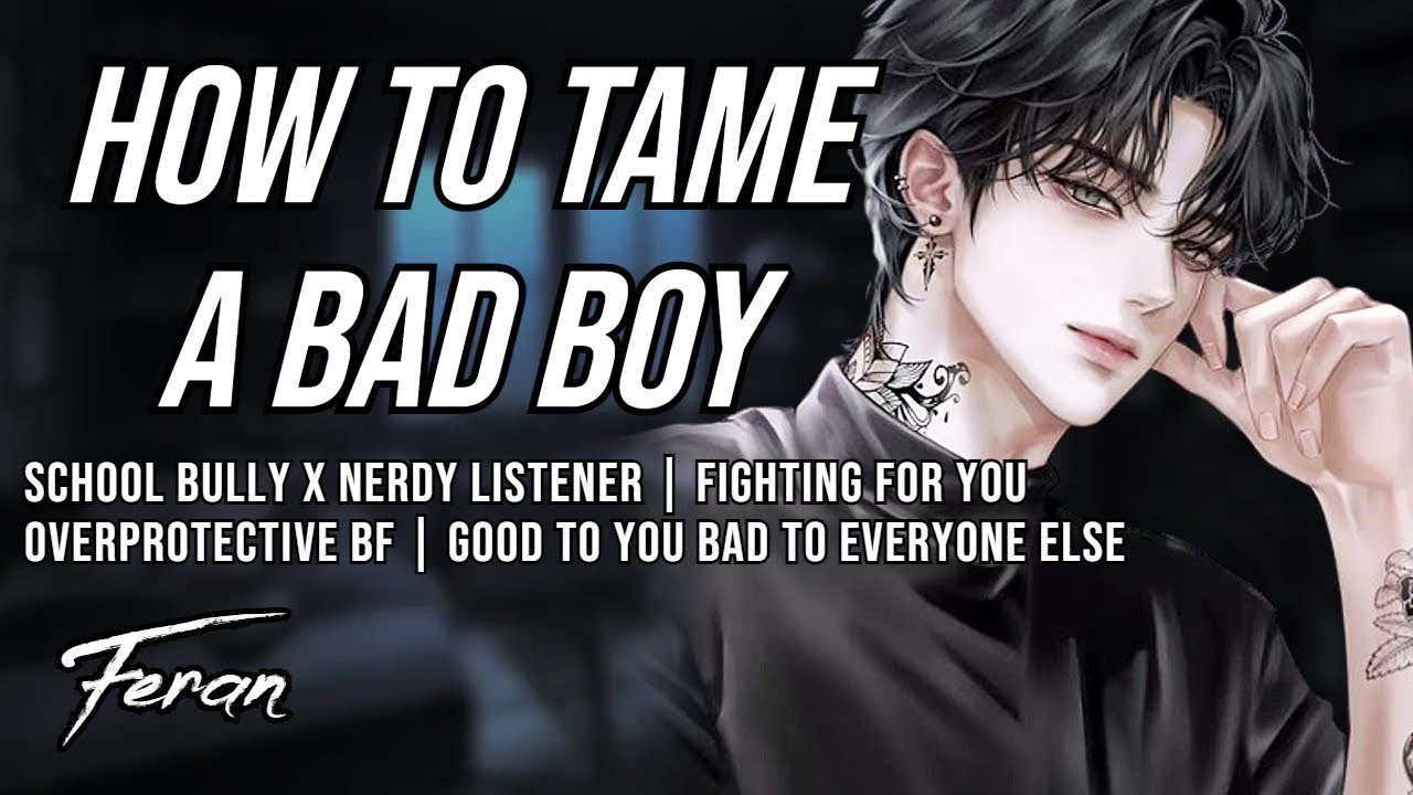 [M4F] 𝐇𝐨𝐰 𝐓𝐨 𝐓𝐚𝐦𝐞 𝐀 𝐁𝐚𝐝 𝐁𝐨𝐲 [School Delinquent X Nerdy Listener] [Audio Roleplay]