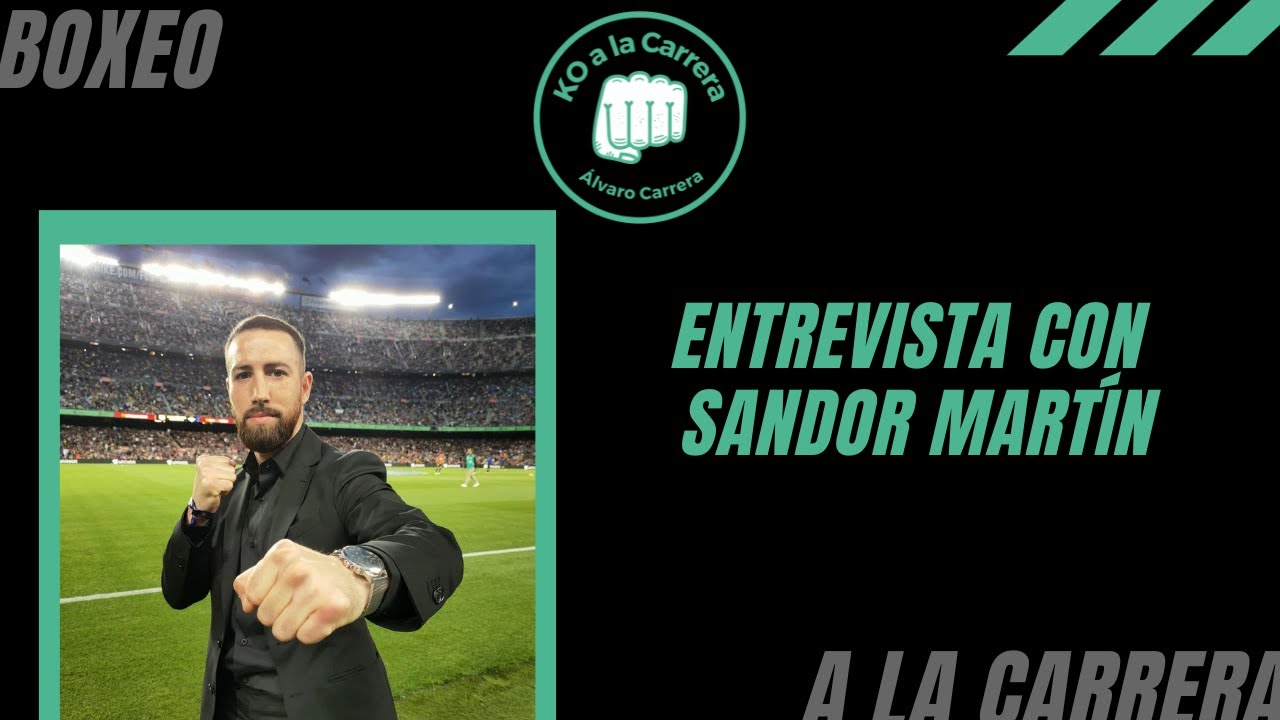 Entrevista a SANDOR MARTÍN: Su faceta de PROMOTOR, BCN BOXING NIGHTS, mensaje a PROGRAIS y HANEY...