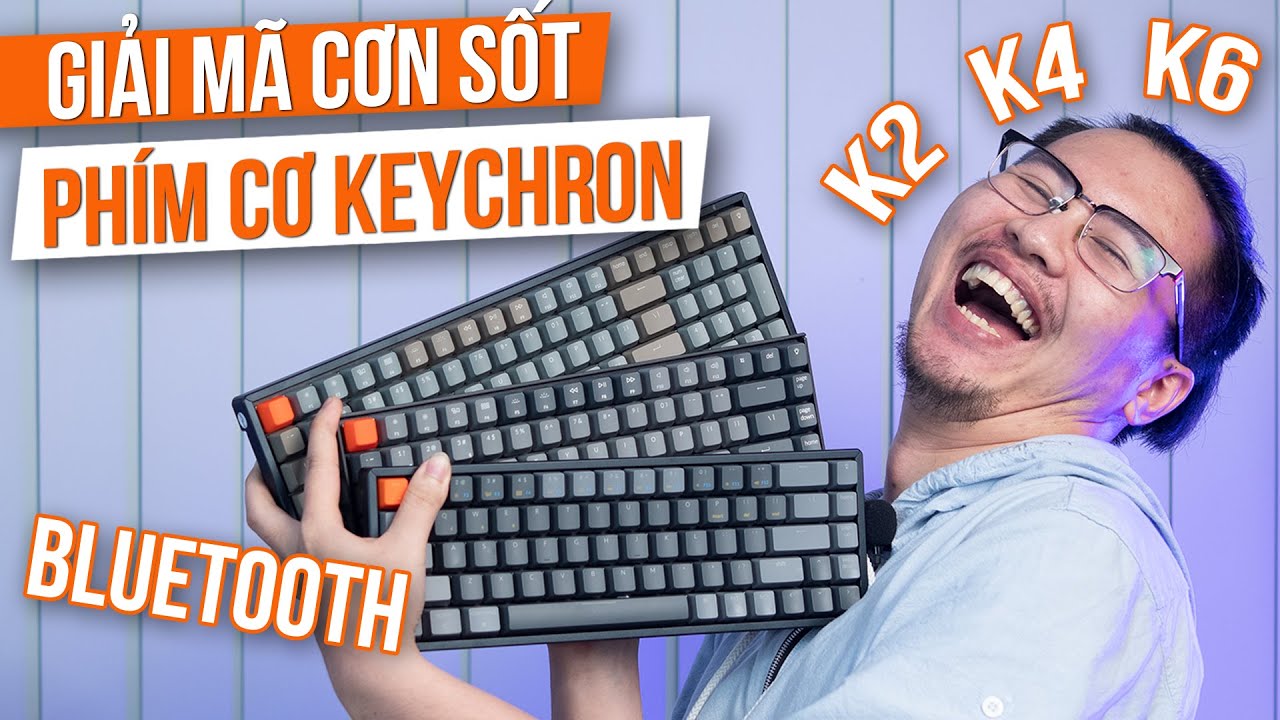 Giải Mã Độ HOT Của Bàn Phím Cơ Keychron - So Sánh K2, K4 Và K6