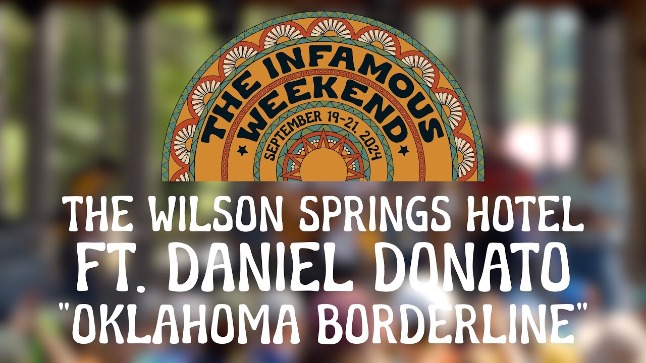 Oklahoma Borderline | The Wilson Springs Hotel ft. Daniel Donato | The Infamous Weekend | 09.21.2024