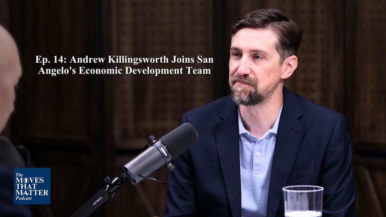 Moves That Matter - Ep14: Andrew Killingsworth Joins San Angelo&rsquo;s Economic Development Team