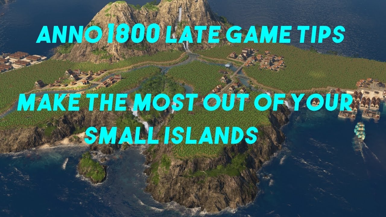 Make the Most of Your Small Islands. Anno 1800 Late Game Tips