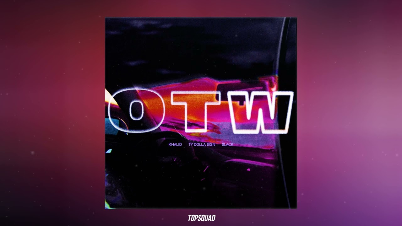 Khalid feat. Ty Dolla $ign & 6LACK - OTW