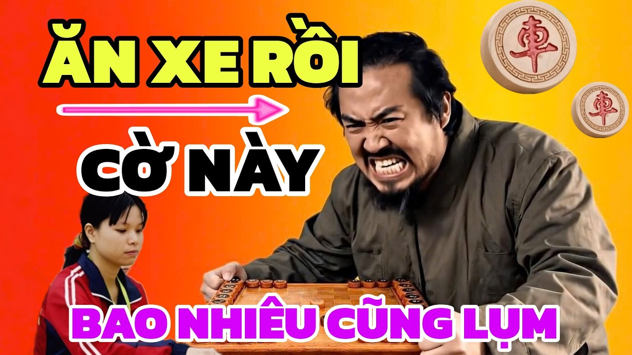 Cờ tướng - Khai cuộc g&igrave; đ&acirc;y sao Lan Hương phế xe rồi bỏ lu&ocirc;n Ph&aacute;o