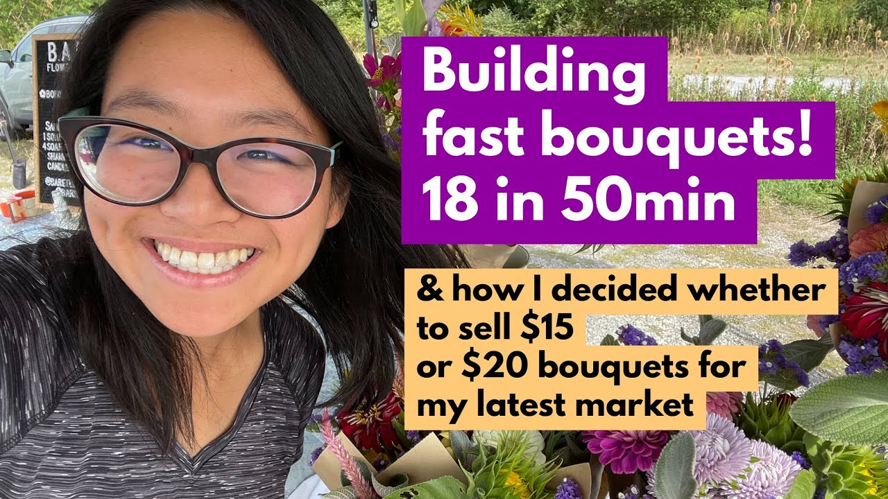 Building Fast Bouquets! 18 in 50 min & How I decided whether to sell $15 or $20 bouquets for my mkt