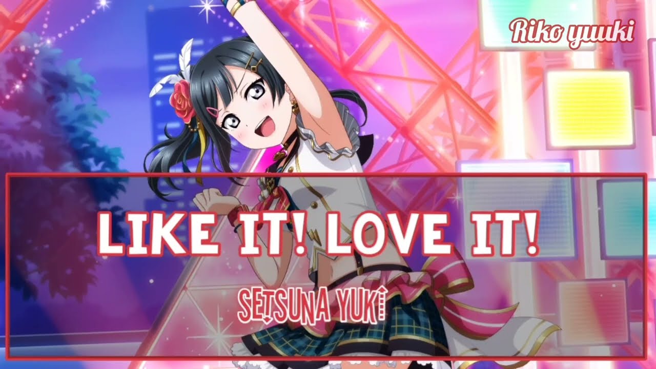 LIKE IT LOVE IT!- Setsuna Yuki-Love Live Nijigasaki School Idol Club - Full Lyrics Kan/Rom/Eng
