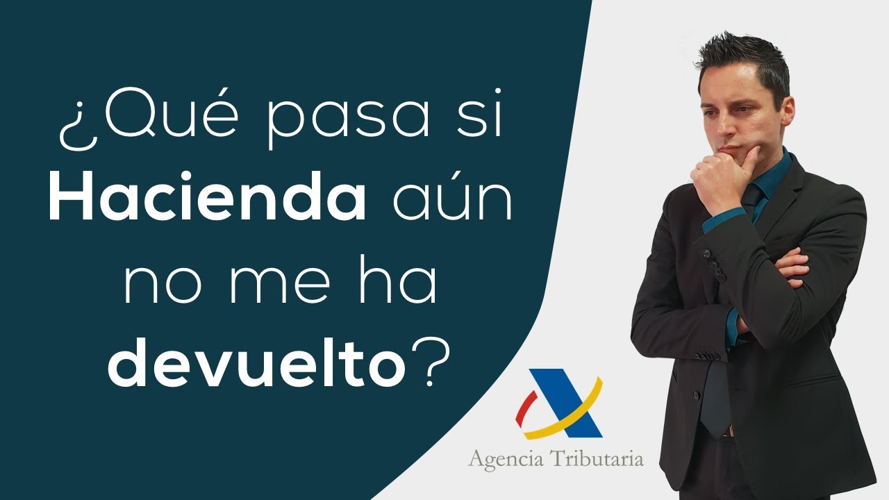¿Qué pasa si Hacienda aún no me ha devuelto?
