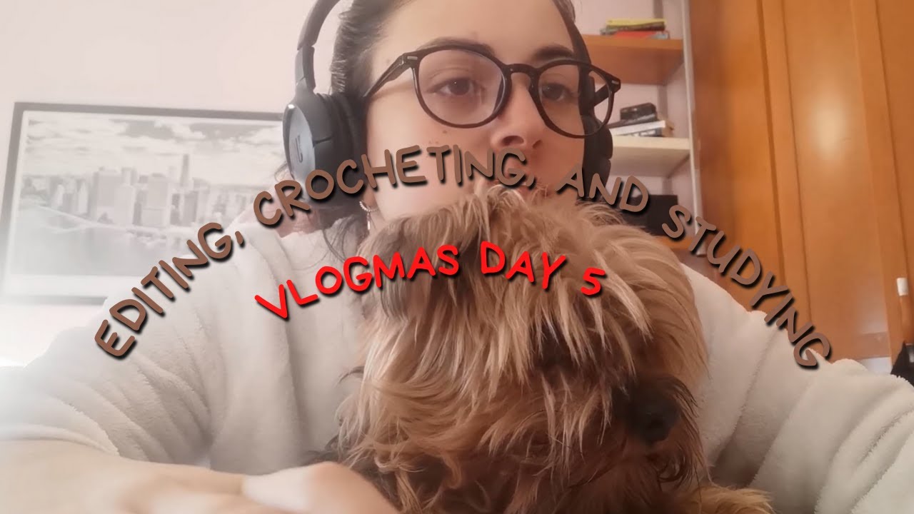 VLOG #9 | FIFTH DAY OF VLOGMAS / EDITING, CROCHETING AND MORE