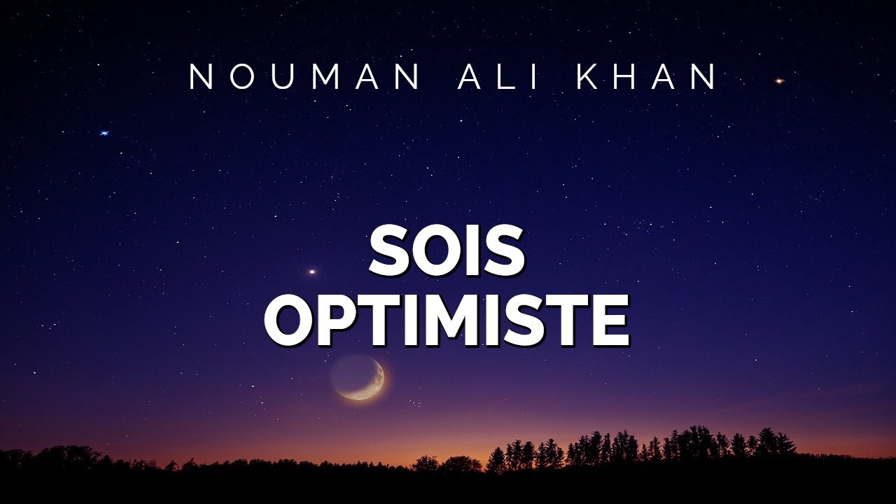 Nouman Ali Khan - SOIS OPTIMISTE