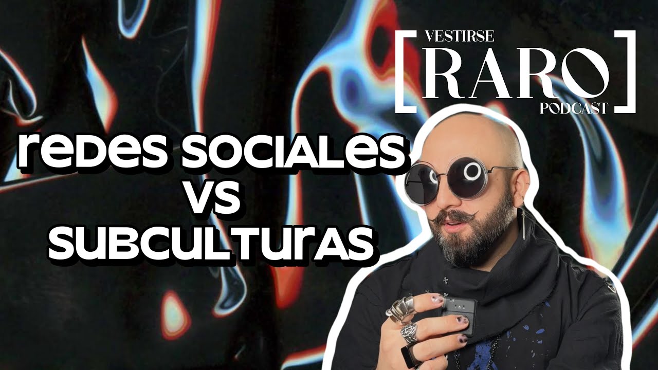 Las RRSS acabaron con las Subculturas (?) [VESTIRSE RARO PODCAST]