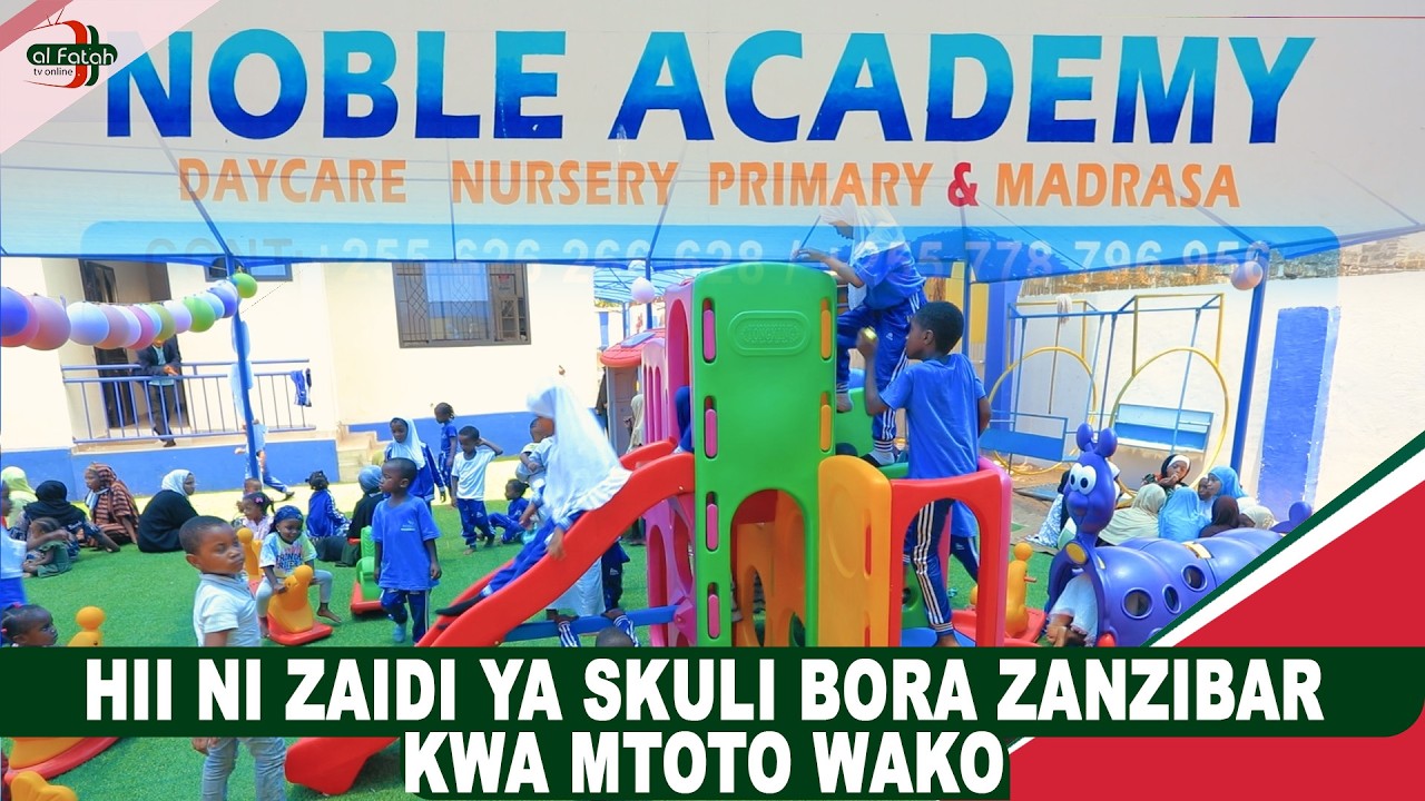 HII NI ZAIDI YA SKULI BORA ZANZIBAR KWA MTOTO WAKO (NOBLE ACADEMY)