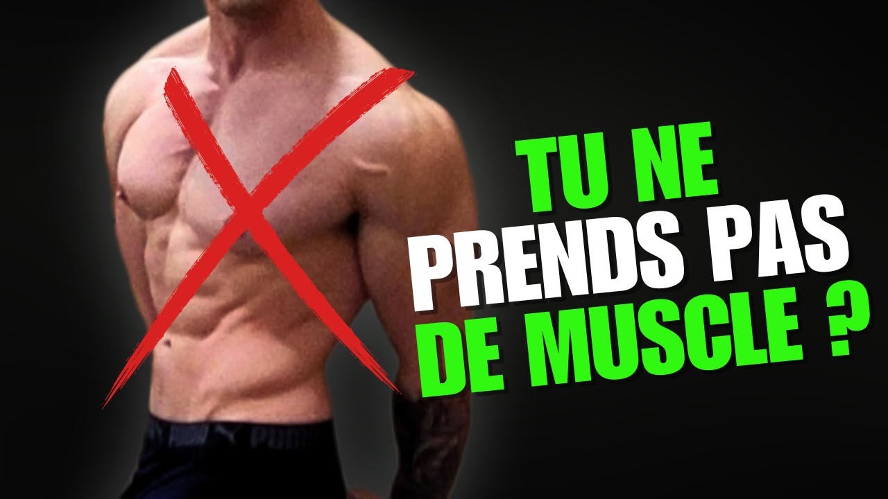 La VÉRITÉ pourquoi tu ne PRENDS PAS de MUSCLE !
