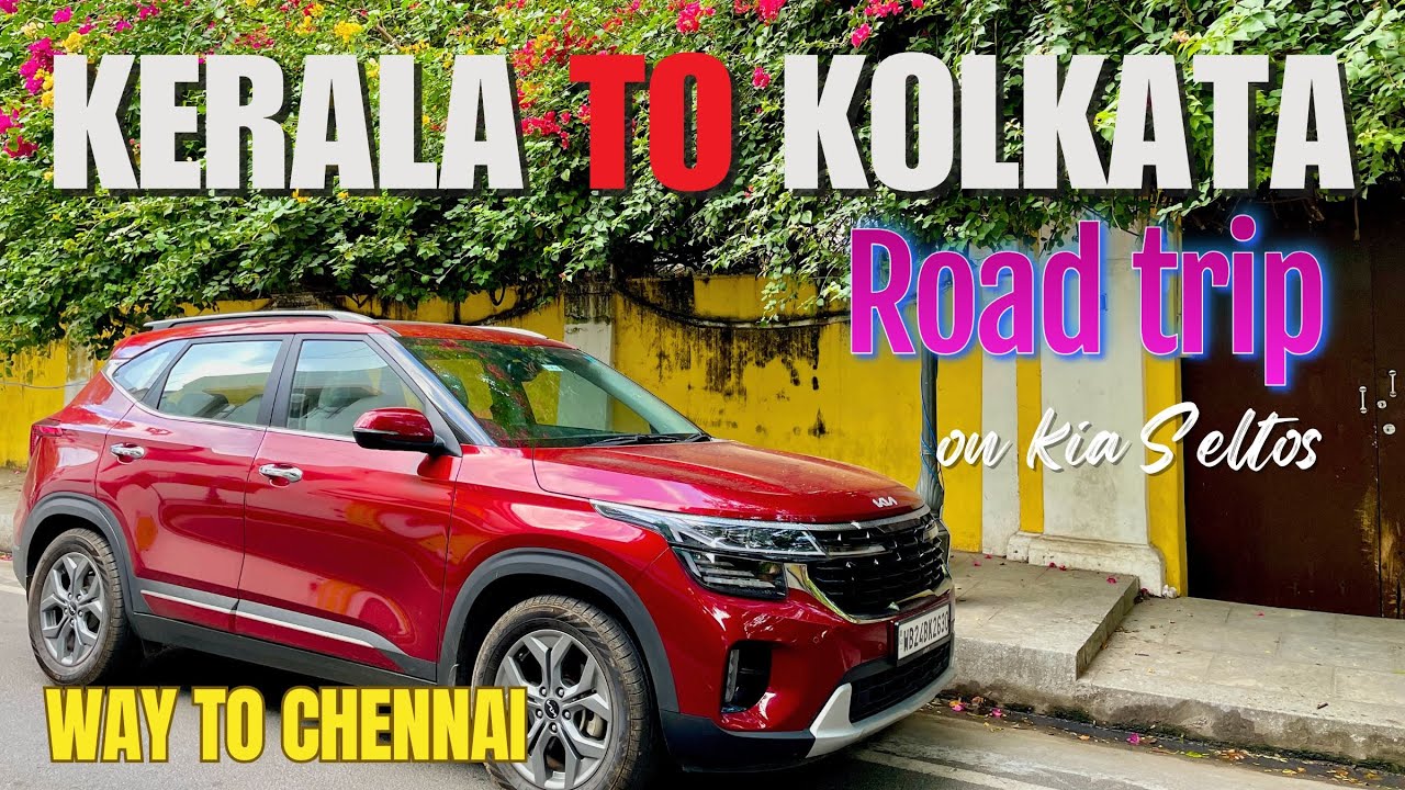 Kerala to Kolkata Road trip on Kia Seltos | Pondicherry se nikle Chennai kiliye