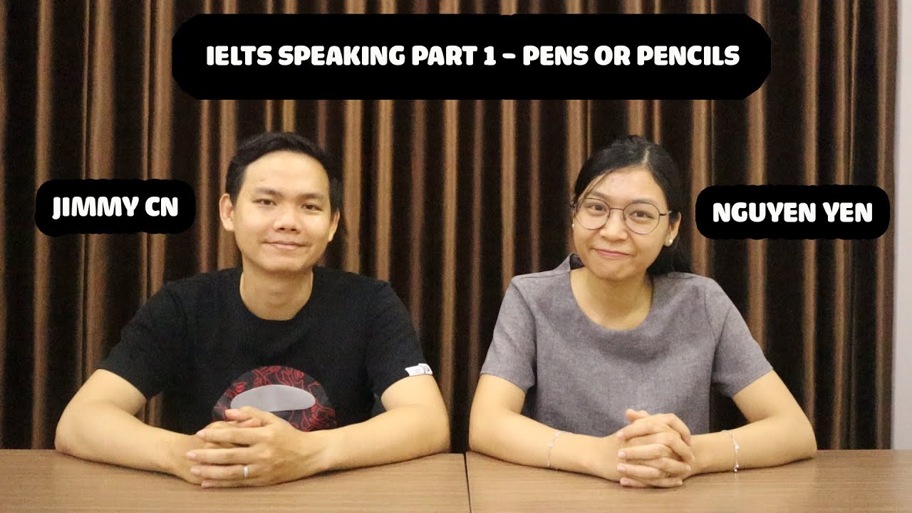 IELTS SPEAKING PART 1 - PENS OR PENCILS | Trò chuyện IELTS chủ đề Pens or Pencils