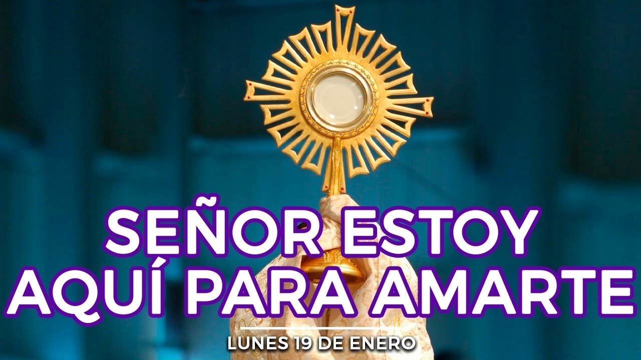 CINCO MINUTOS CON JESÚS SACRAMENTADO Lunes 19 de Enero de 2026 Alimento de Fe Oración de Hoy