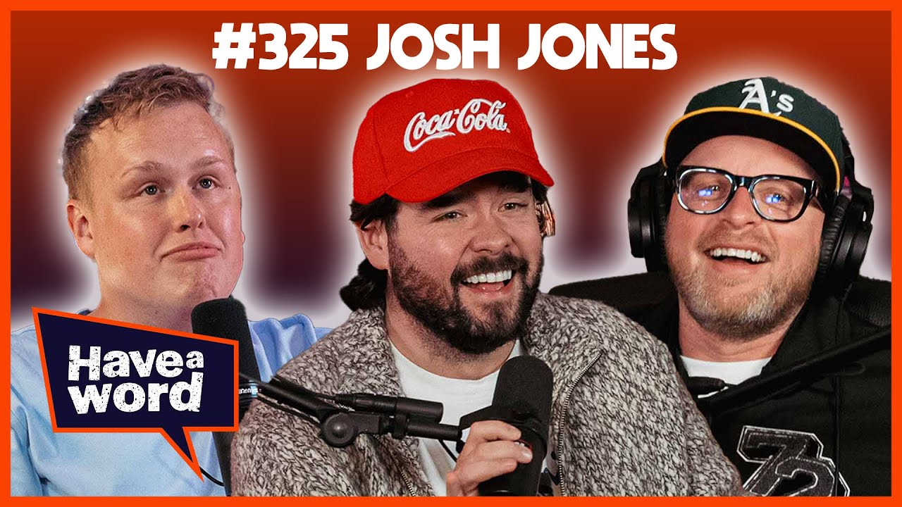 Josh Jones | Have A Word Podcast #325