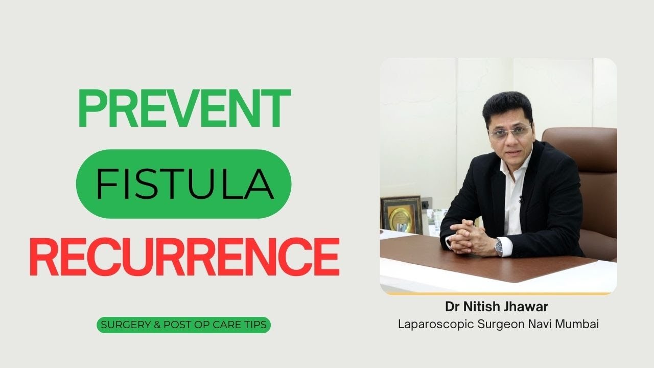 How to Prevent Fistula Recurrence | Correct Diagnosis, Right Technique & Proper Post-Op Care