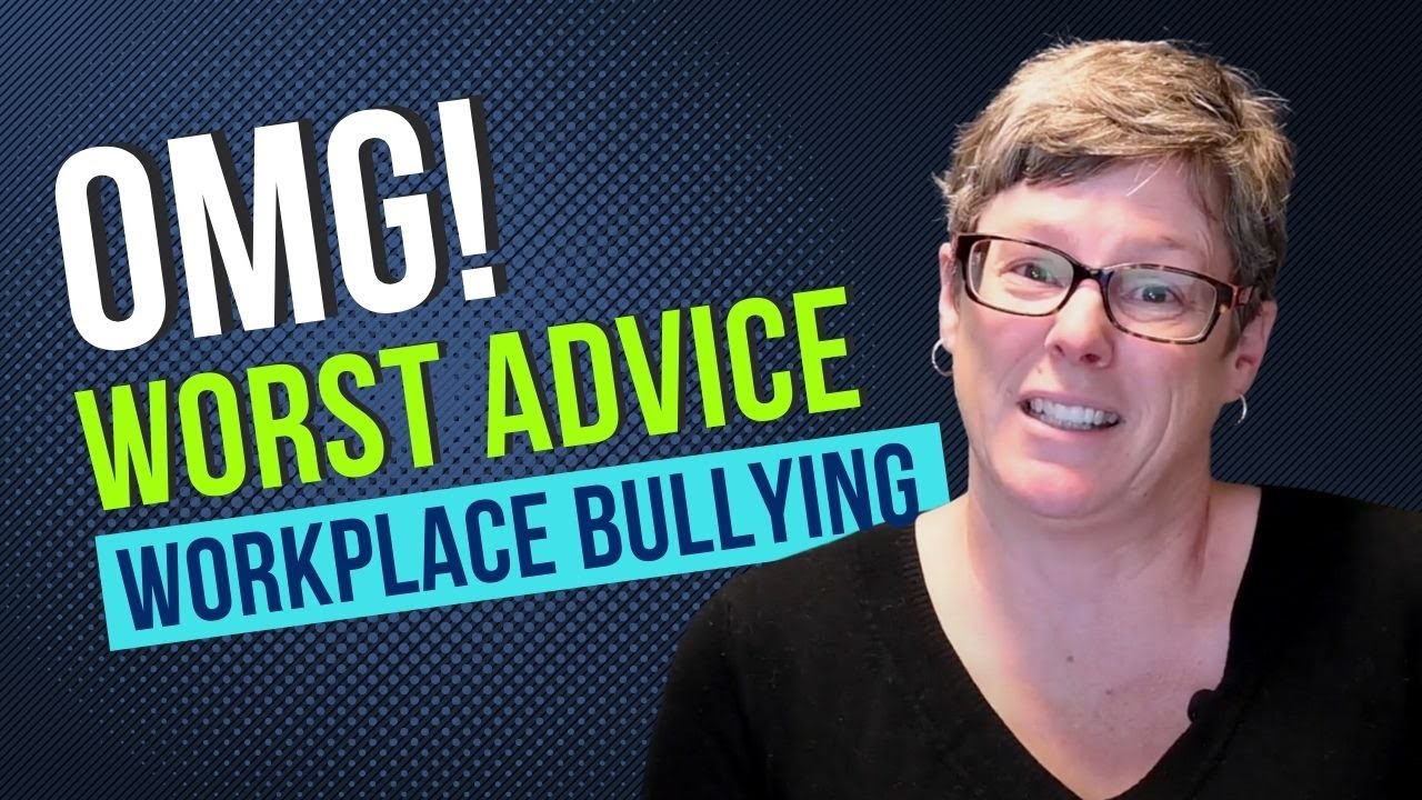 Worst Advice to Give to Targets of Workplace Bullying