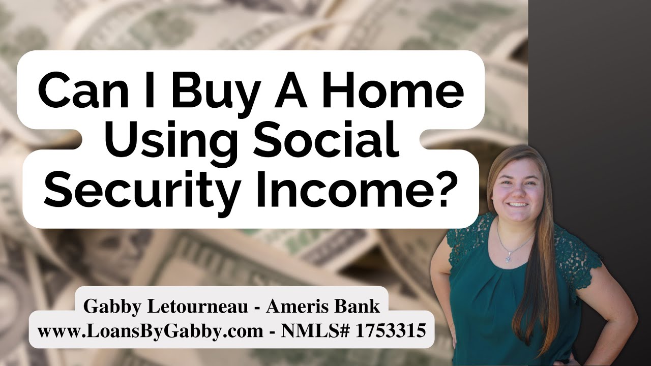 Can I Buy A Home Using Social Security Income?