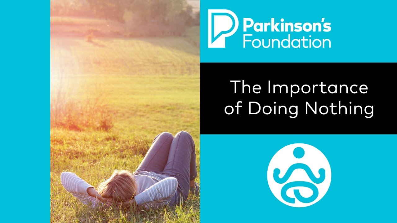 Mindfulness Monday: The Importance of Doing Nothing | Parkinson's Foundation