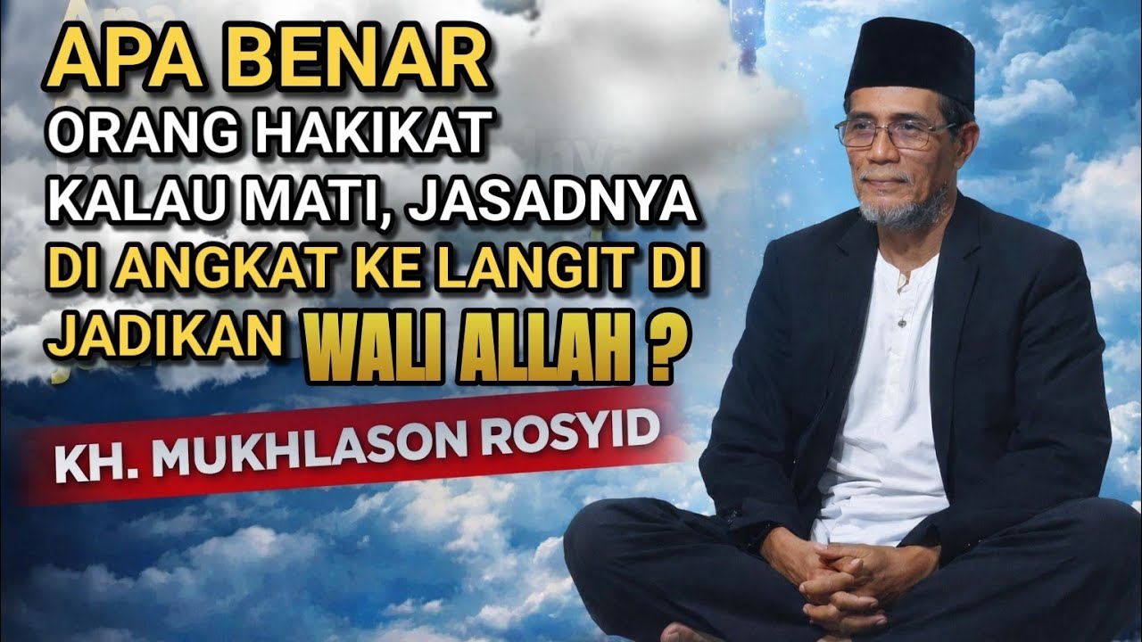 KH. MUKHLASON ROSYID 🔴 APAKAH MATINYA ORANG HAKIKAT JASADNYA DI ANGKAT KE LANGIT JADI WALI ALLAH
