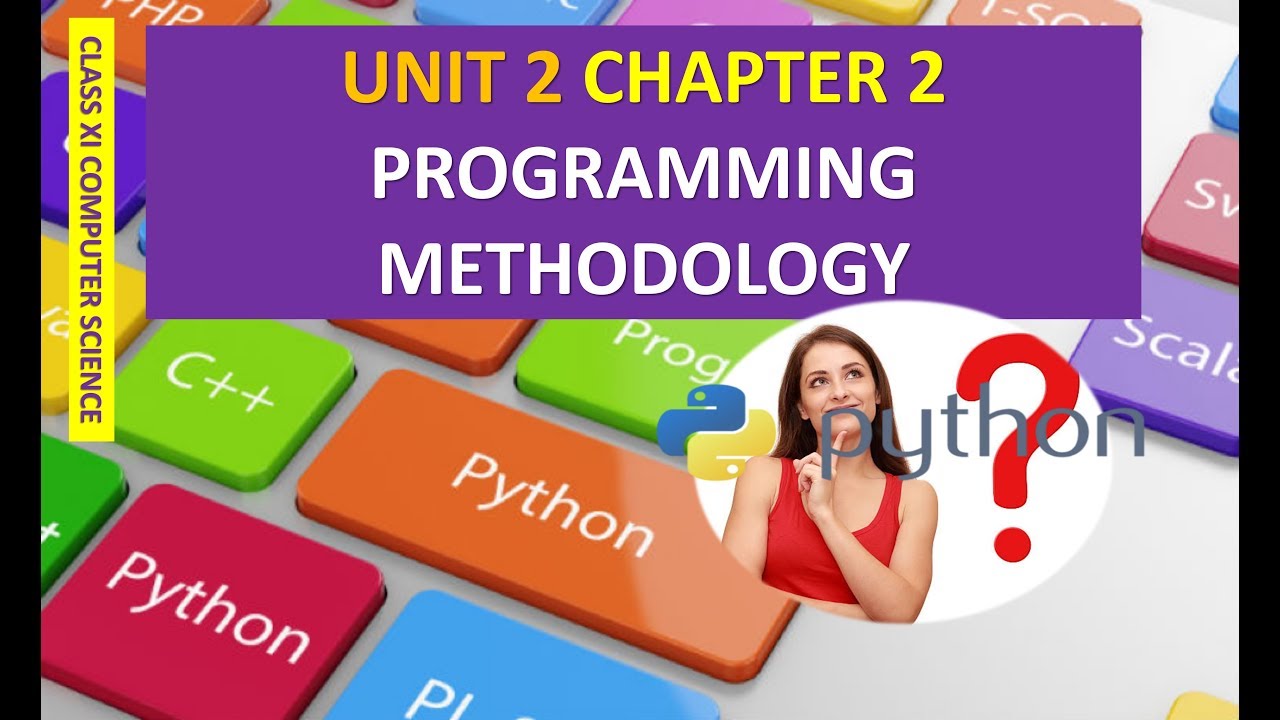 CLASS XI COMPUTER SCIENCE UNIT 2 CHAPTER 2 PROGRAMMING METHODOLOGY PART 2