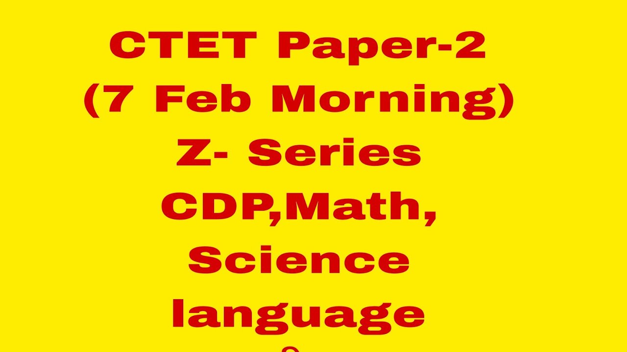 CTET Paper-2 (7 Feb Morning)  Z- Series | CDP Maths Science Hindi Sanskrit |100% सही Answer Key
