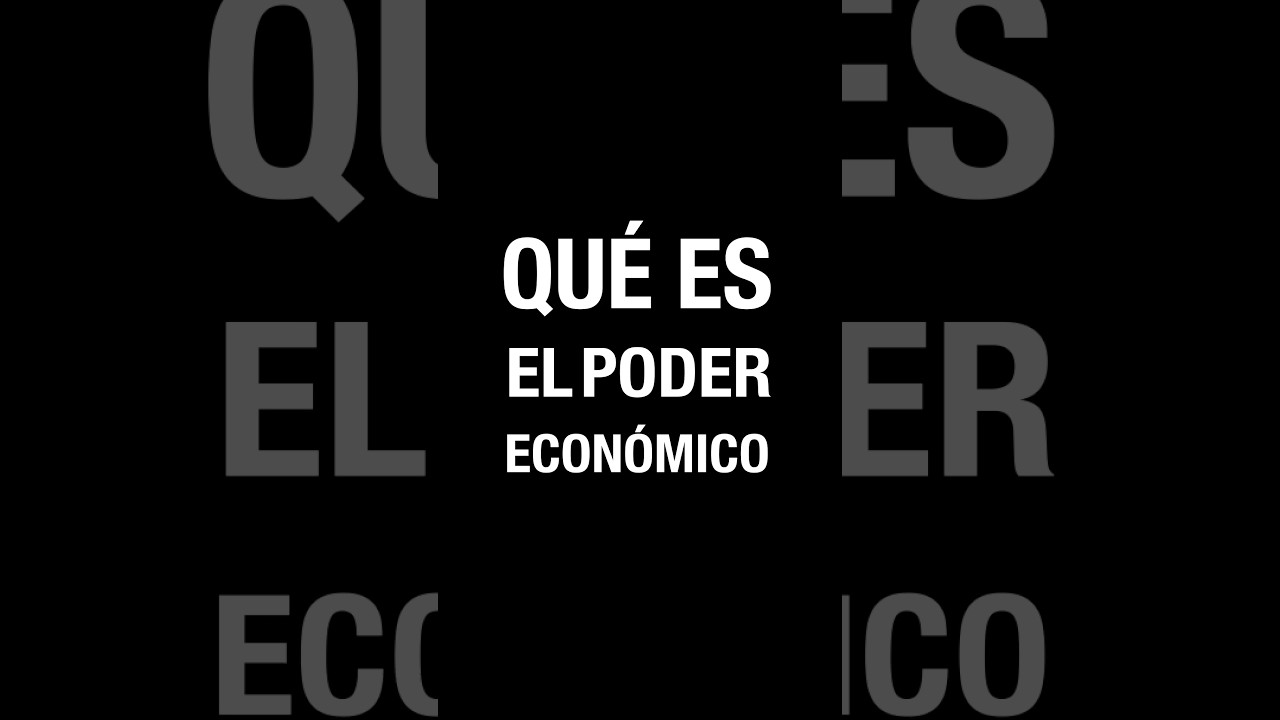 Que es el Poder Econ&oacute;mico