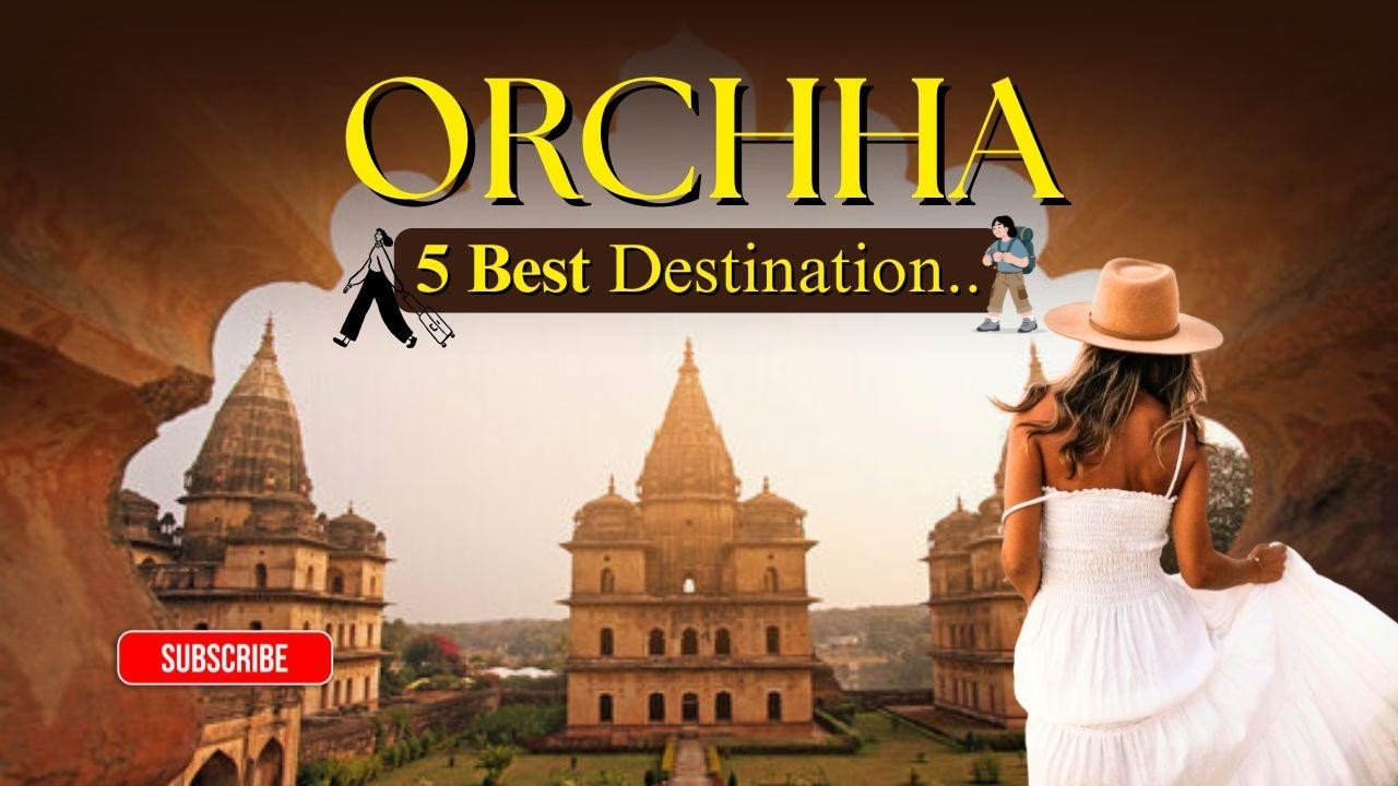 5 Best Tourist Places in Orchha | Orchha Tourist Places