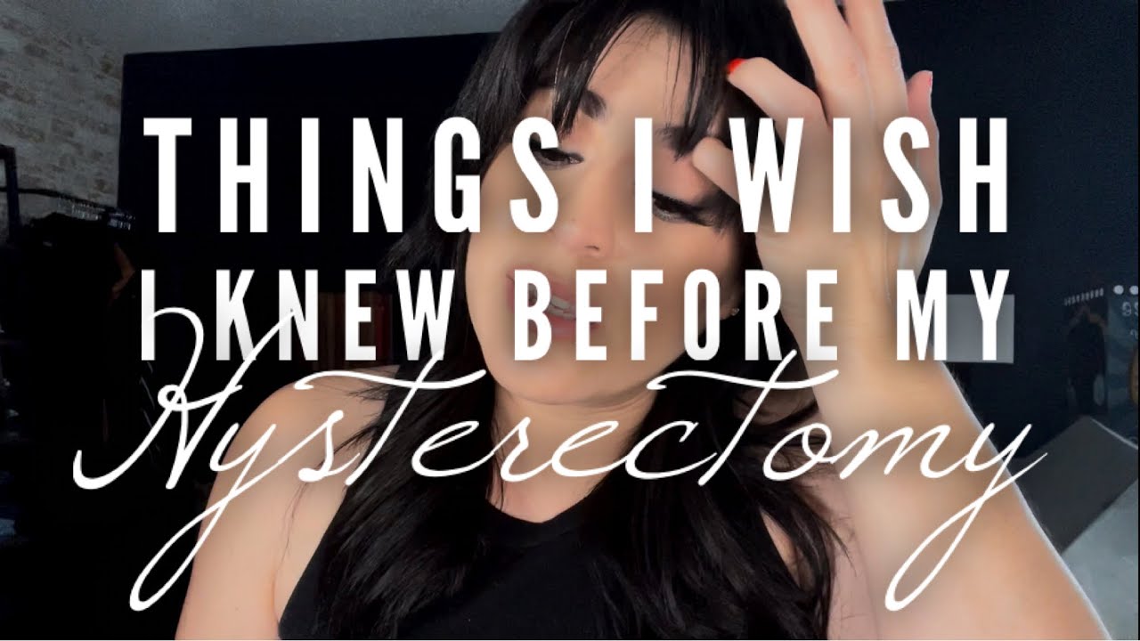 Things I Wish I Knew Before My Hysterectomy