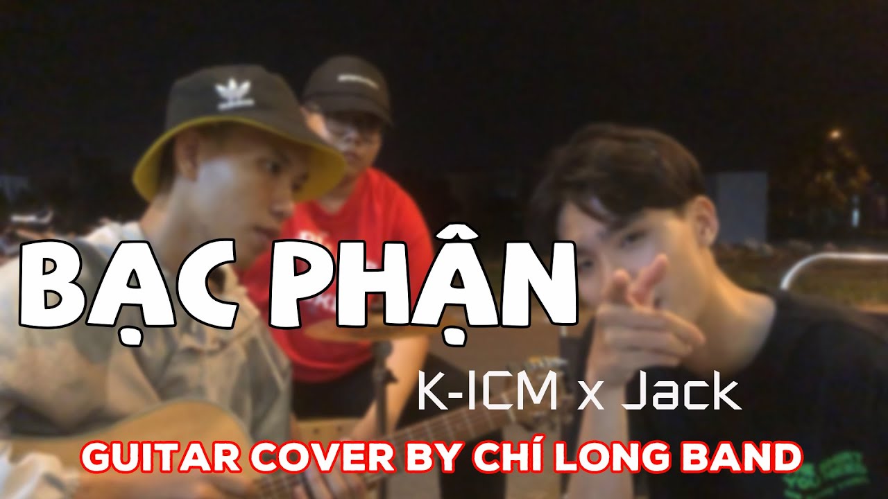 Bạc Phận | K- ICM x Jack | Guitar Cover ( Ch&iacute; Long Band )