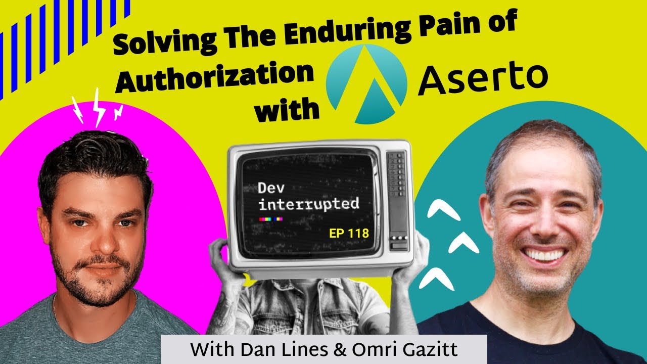 Solving the Enduring Pain of Authorization with Aserto (#118)