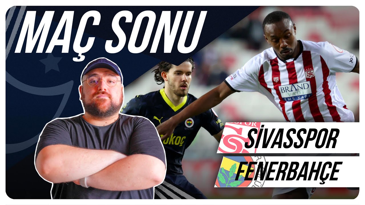 Sivasspor - Fenerbahçe | Maç Sonu Değerlendirmesi