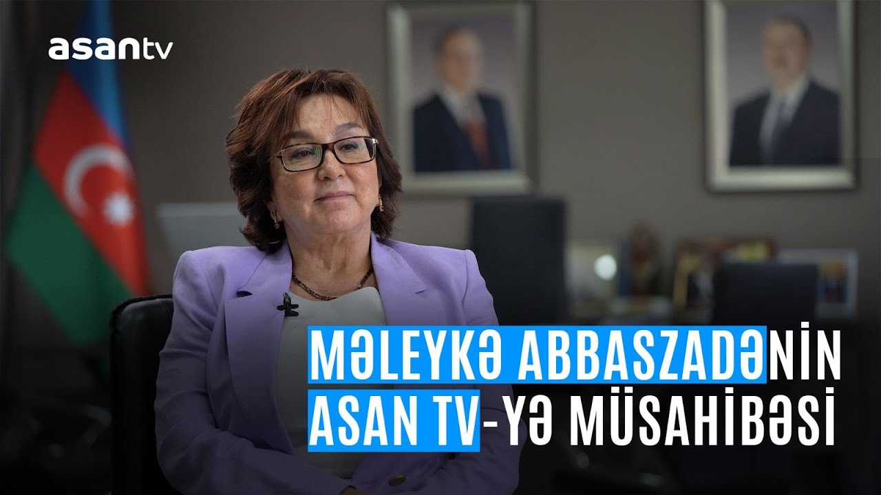 DİM sədri Məleykə Abbaszadənin ASAN TV -yə eksklüziv müsahibəsi