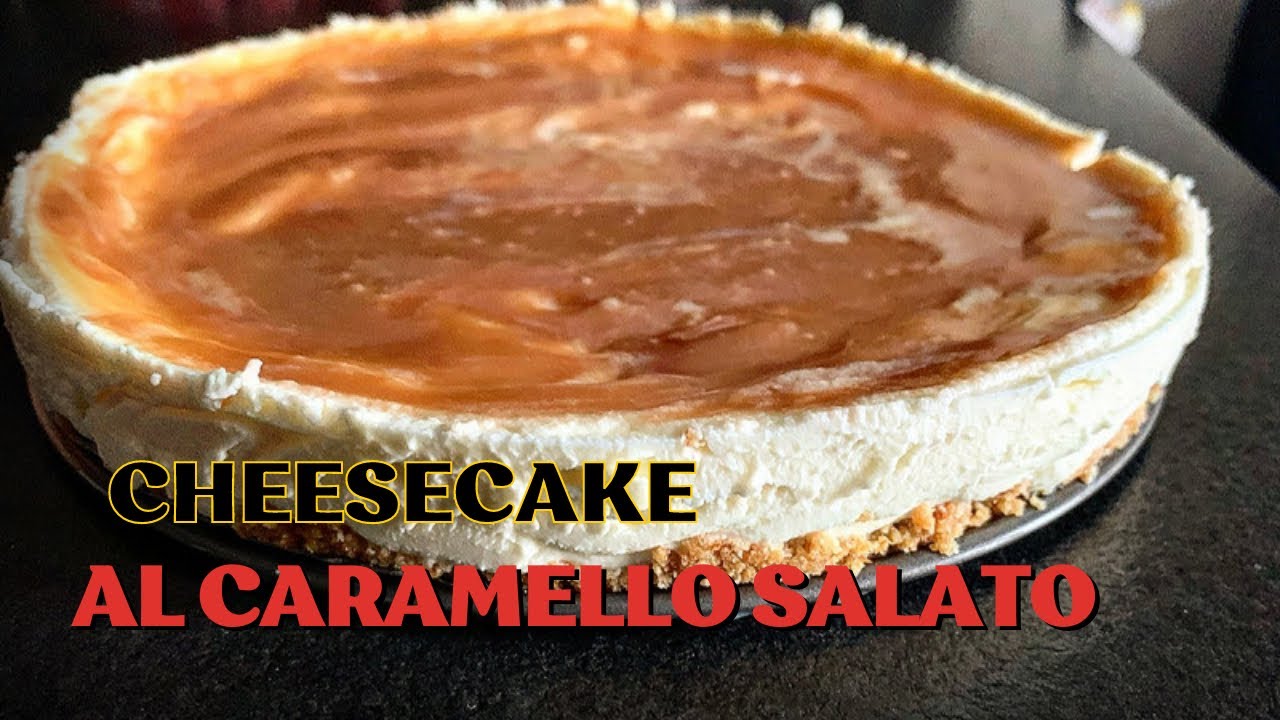 Ricetta Cheesecake al Caramello Salato con Caramello Fatto in Casa - La  Cucina di Maria