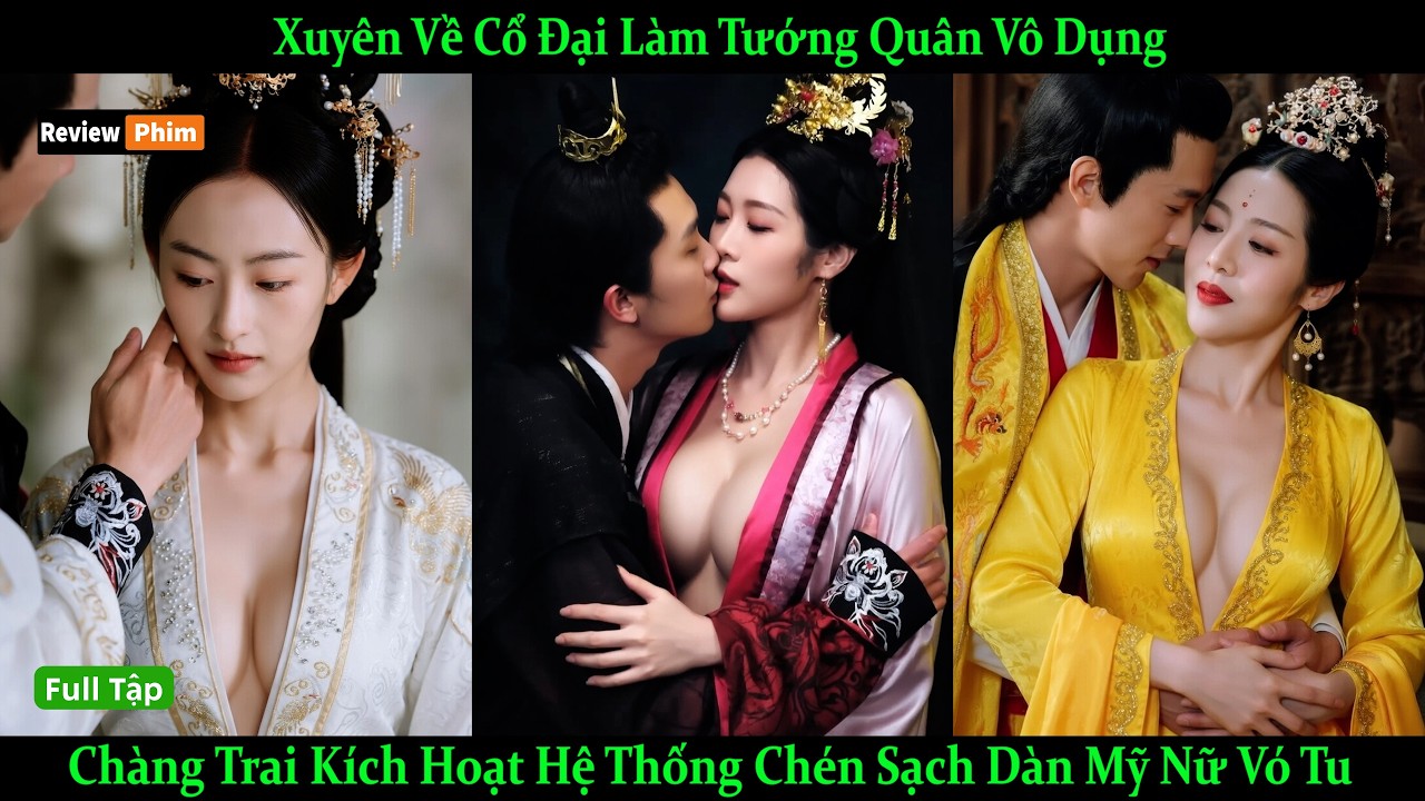 Xuyên Về Cổ Đại Làm Tướng Quân Vô Dụng, Chàng Trai Kích Hoạt Hệ Thống Yêu Luôn Dàn Mỹ Nữ Vó Tu.