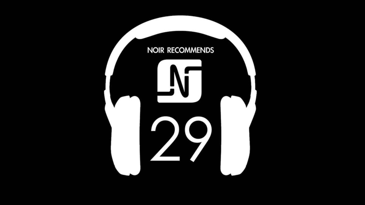 NOIR RECOMMENDS EPISODE 29 // FEBRUARY 2017