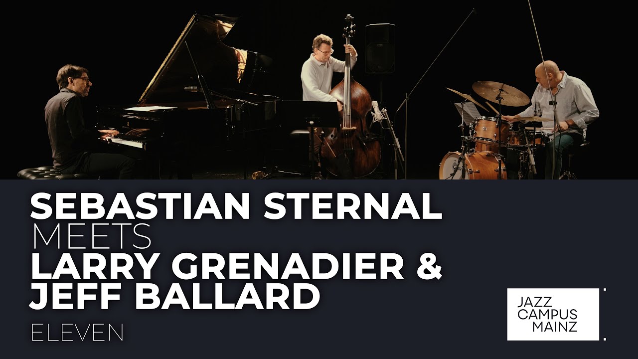 Sebastian Sternal meets Larry Grenadier & Jeff Ballard // Eleven